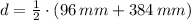 d = \frac{1}{2}\cdot (96\,mm + 384\,mm)