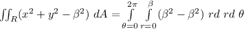\iint_R(x^2+y^2-\beta^2) \ dA =\int\limits ^{2 \pi}_{\theta=0} \int \limits ^{\beta}_{r=0}( \beta^2 -\beta^2) \ rd \ rd\ \theta