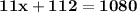 \mathbf{11x + 112 = 1080}