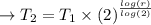 \to T_2 =T_1 \times (2)^{\frac{log(r)}{log(2)}}