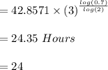 = 42.8571 \times (3)^{\frac{log(0.7)}{log(2)}} \\\\=24.35 \ Hours\\\\=24
