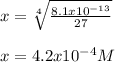 x=\sqrt[4]{\frac{8.1x10^{-13}}{27} } \\\\x=4.2x10^{-4}M