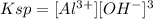 Ksp=[Al^{3+}][OH^-]^3
