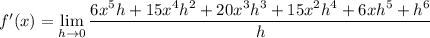 f'(x)=\displaystyle\lim_{h\to0}\frac{6x^5h+15x^4h^2+20x^3h^3+15x^2h^4+6xh^5+h^6}h