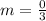 m=\frac{0}{3}