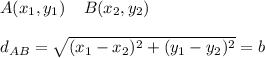 A(x_1,y_1)\;\;\;\;B(x_2,y_2) \\  \\ &#10;d_{AB}= \sqrt{(x_1-x_2)^2+(y_1-y_2)^2} =b