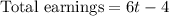 \text{Total earnings}=6t-4