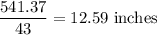 \dfrac{541.37}{43}=12.59\text{ inches}