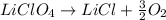 LiClO_4\rightarrow LiCl+\frac{3}{2} O_2