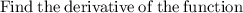 \rm \: Find \:  the  \: derivative \:  of  \: t he  \: function