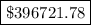 \boxed{\$ 396721.78}