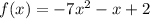 f(x)=-7 x^{2} -x+2