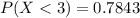 P(X <  3) =  0.7843