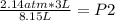 \frac{2.14 atm*3 L}{8.15 L} =P2