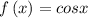 f\left(x\right)=cosx