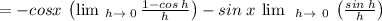 =-cosx\:\left(\lim \:_{h\to \:0\:}\frac{1-cos\:h}{h}\right)-sin\:x\:\lim \:\:_{h\to \:\:0}\:\left(\frac{sin\:h}{h}\right)