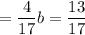 = \dfrac{4}{17}b = \dfrac{13}{17}