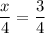 \dfrac{x}{4}=\dfrac{3}{4}