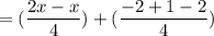 =(\dfrac{2x-x}{4})+(\dfrac{-2+1-2}{4})