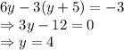 6y-3(y+5) =-3\\\Rightarrow 3y-12=0\\\Rightarrow y =4