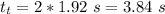 t_t=2*1.92~s=3.84~s