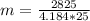 m = \frac {2825}{4.184 * 25}