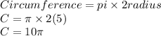 Circumference=pi\times 2radius\\C=\pi \times 2(5)\\C=10\pi