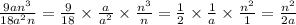 \frac{9an^{3}}{18a^{2}n}=\frac{9}{18}\times \frac{a}{a^2} \times\frac{n^3}{n}=\frac{1}{2}\times \frac{1}{a} \times\frac{n^2}{1}=\frac{n^{2}}{2a}