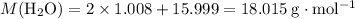 M(\mathrm{H_2O}) =2\times 1.008 + 15.999 = 18.015\; \rm g \cdot mol^{-1}
