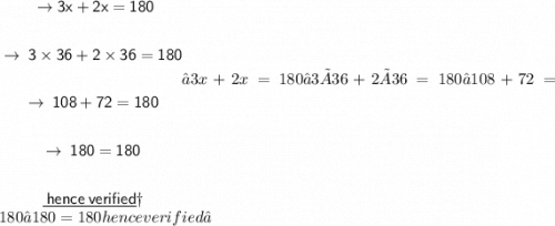 \begin{gathered}\begin{gathered}\\ \\ \sf \to 3x + 2x = 180 \\ \\ \sf \to \: 3 \times 36 +2 \times 36 = 180 \\ \\ \sf \to \: 108 + 72 = 180 \\ \\ \sf \to \:180 = 180 \\ \\ \large \underline{ \pink{ \sf \: hence \: verified}} \huge \dag\end{gathered}\end{gathered}→3x+2x=180→3×36+2×36=180→108+72=180→180=180henceverified†