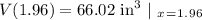 V(1.96) = 66.02\ \text{in}^3 \ \vert \ _x_=_1_._9_6