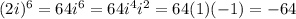 (2i)^6=64i^6=64i^4i^2=64(1)(-1)=-64