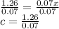 \frac{1.26}{0.07} = \frac{0.07x}{0.07}\\c = \frac{1.26}{0.07}