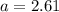 a = 2.61