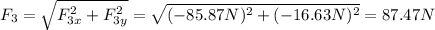 F_{3} = \sqrt{F_{3x}^{2} + F_{3y}^{2}} = \sqrt{(-85.87 N)^{2} + (-16.63 N)^{2}} = 87.47 N