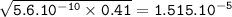 \tt \sqrt{5.6.10^{-10}\times 0.41}=1.515.10^{-5}