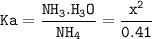 \tt Ka=\dfrac{NH_3.H_3O}{NH_4}=\dfrac{x^2}{0.41}