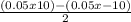 \frac{(0.05x10) - (0.05x-10)}{2}