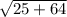 \sqrt{25+64}