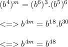(b^{4})^{m}=(b^{6})^{3}.(b^{5})^{6}\\\\ b^{4m}=b^{18}.b^{30} \\\\ b^{4m}=b^{48}