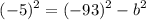 $(-5)^2 = (-93)^2 - b^2$