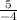 \frac{5}{-4}