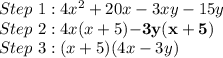 Step \ 1: 4x^2 + 20x - 3xy - 15y\\Step \ 2: 4x(x + 5)\mathbf{- 3y(x +5)}\\Step \ 3: (x+5)(4x - 3y)