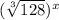 (\sqrt[3]{128} )^x