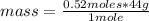 mass=\frac{0.52 moles*44 g}{1 mole}