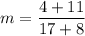 \displaystyle m=\frac{4+11}{17+8}