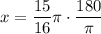 \displaystyle x=\frac{15}{16}\pi\cdot \frac{180}{\pi}