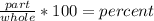 \frac{part}{whole} * 100 = percent