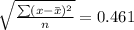 \sqrt{ \frac{\sum(x-\bar{x})^2}{n}}=0.461