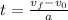 t = \frac{v_{f} - v_{0}}{a}